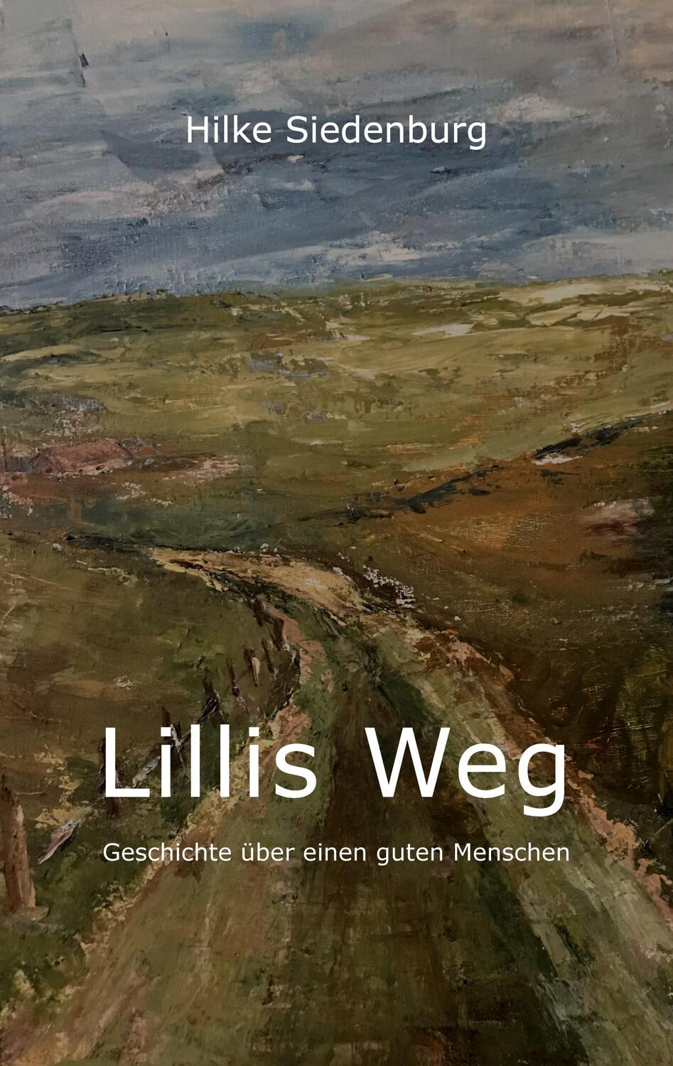 Cover: 9783755707424 | Lillis Weg | Geschichte über einen guten Menschen | Hilke Siedenburg