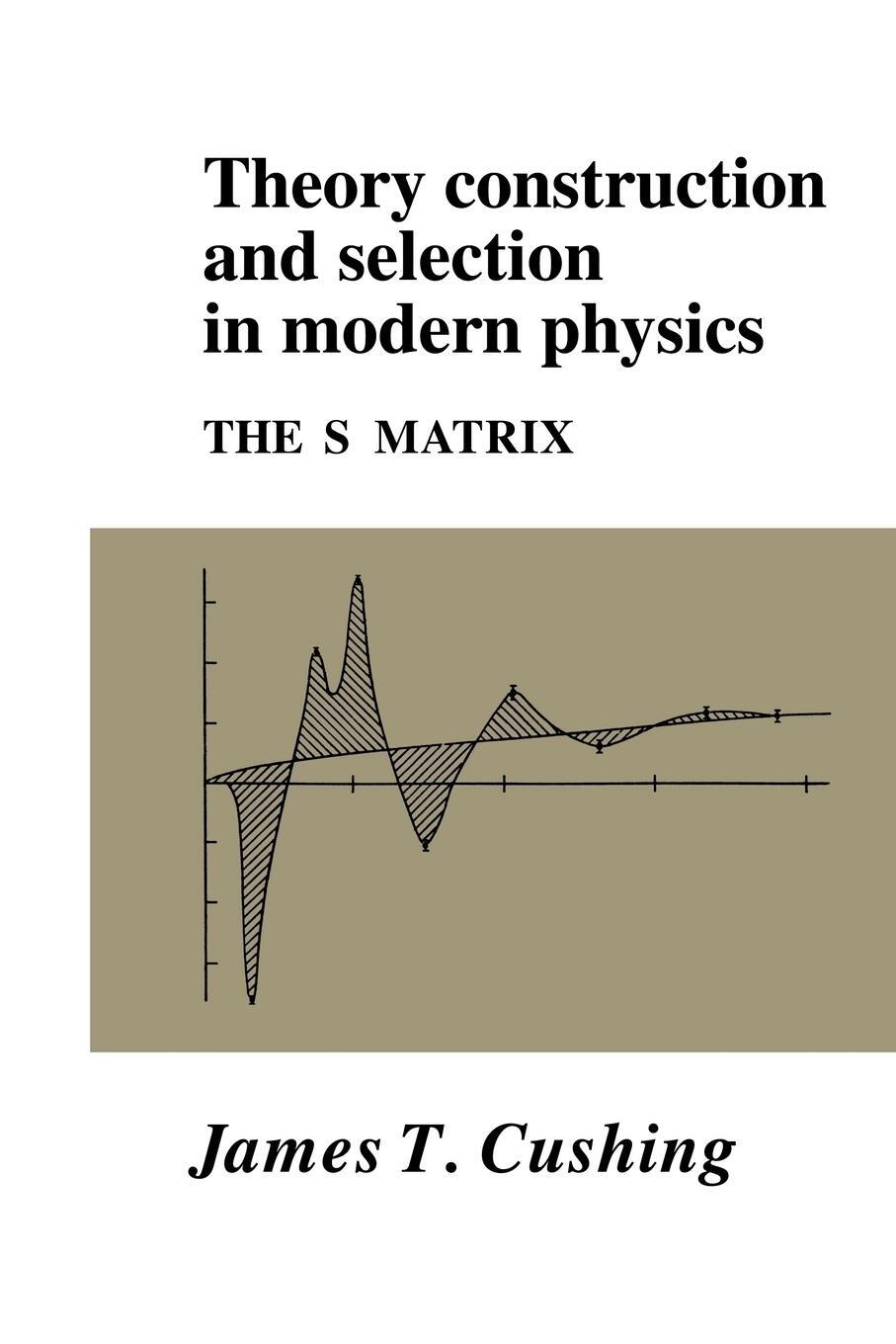 Cover: 9780521017305 | Theory Construction and Selection in Modern Physics | Cushing (u. a.)