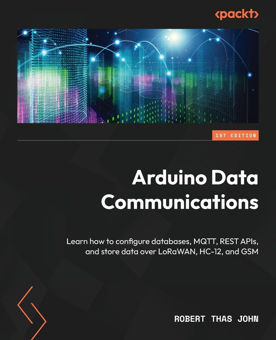 Cover: 9781837632619 | Arduino Data Communications | Robert Thas John | Taschenbuch | 2023
