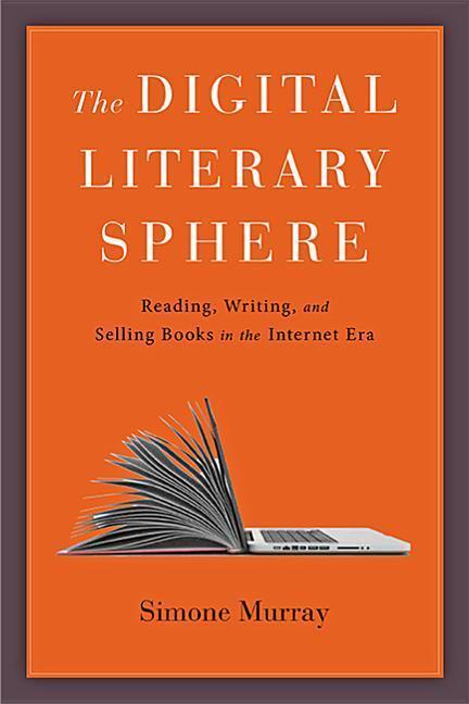 Cover: 9781421426099 | The Digital Literary Sphere: Reading, Writing, and Selling Books in...
