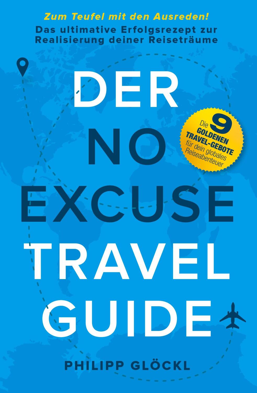 Cover: 9783347169470 | Der NO EXCUSE Travel Guide | Philipp Glöckl (u. a.) | Taschenbuch