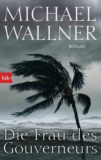 Cover: 9783442713967 | Die Frau des Gouverneurs | Roman | Michael Wallner | Taschenbuch