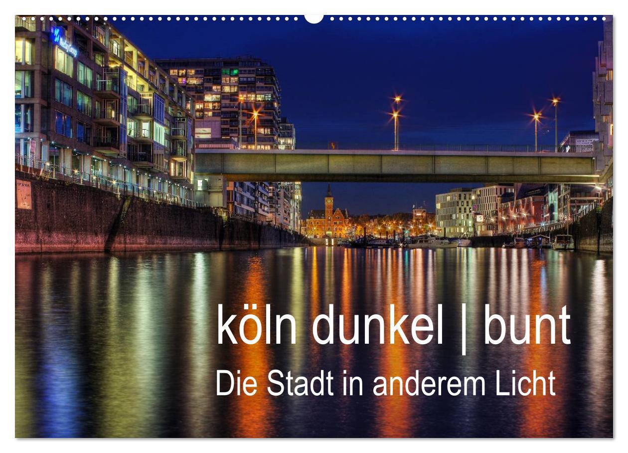 Cover: 9783435763849 | köln dunkel bunt - Die Stadt in anderem Licht! (Wandkalender 2025...