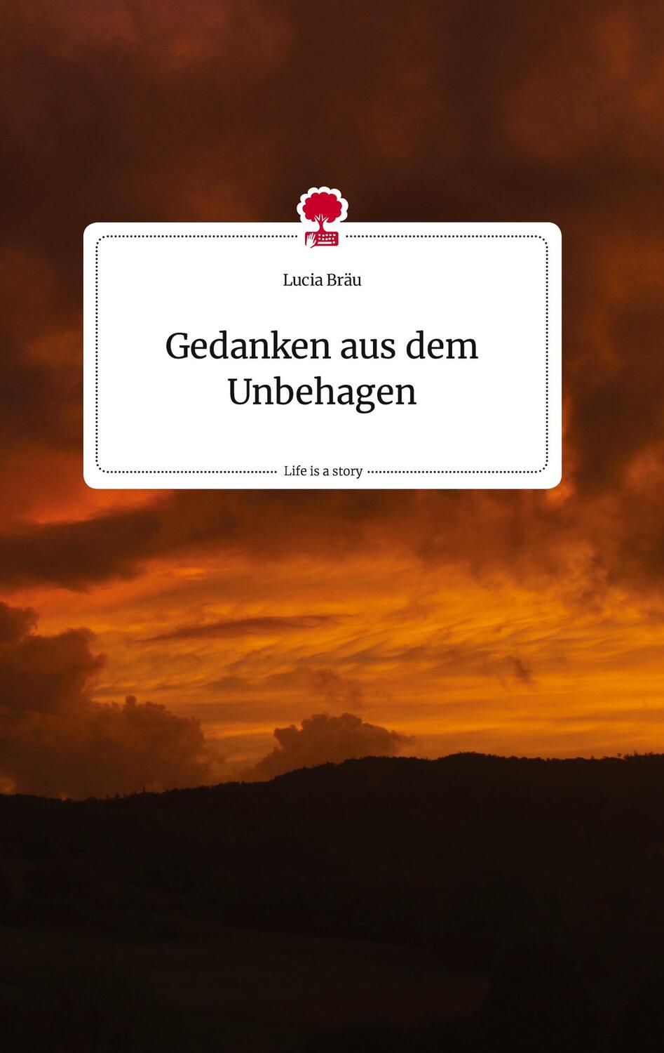 Cover: 9783710813405 | Gedanken aus dem Unbehagen. Life is a Story - story.one | Lucia Bräu