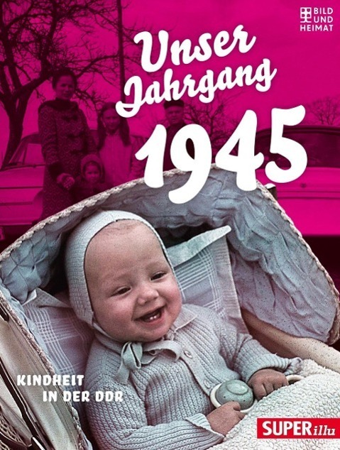 Cover: 9783867894586 | Unser Jahrgang 1945 | Buch | 64 S. | Deutsch | 2014 | Bild und Heimat