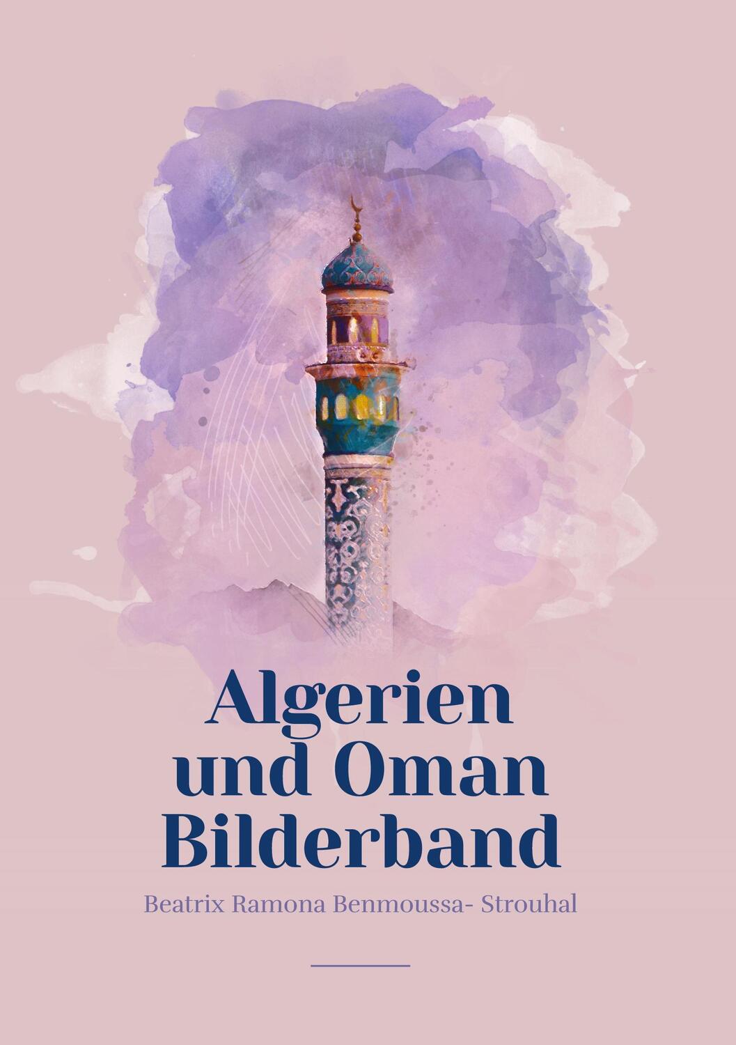 Cover: 9783754344521 | Algerien und Oman Bilderband | Beatrix Ramona Benmoussa-Strouhal