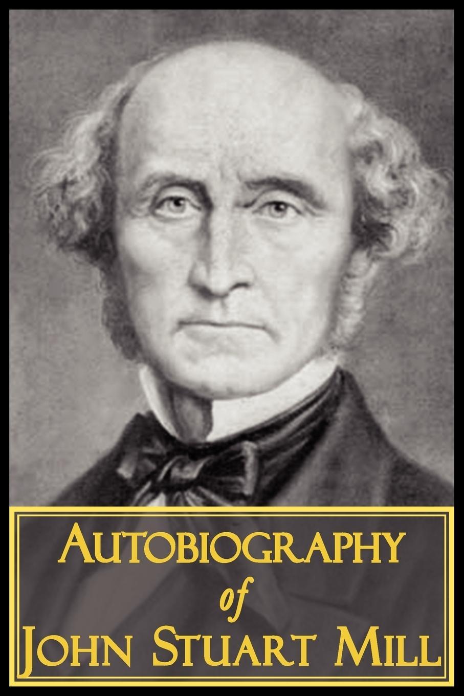 Cover: 9781604503142 | The Autobiography of John Stuart Mill | John Stuart Mill | Taschenbuch