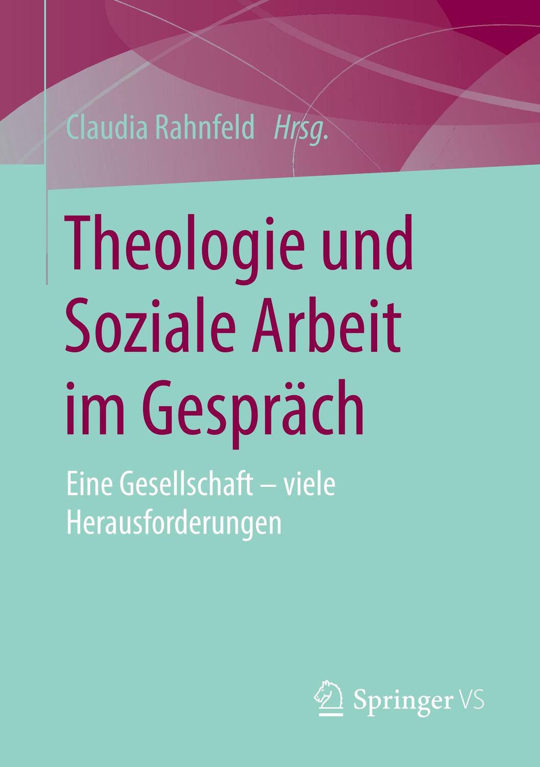 Cover: 9783658242121 | Theologie und Soziale Arbeit im Gespräch | Claudia Rahnfeld | Buch