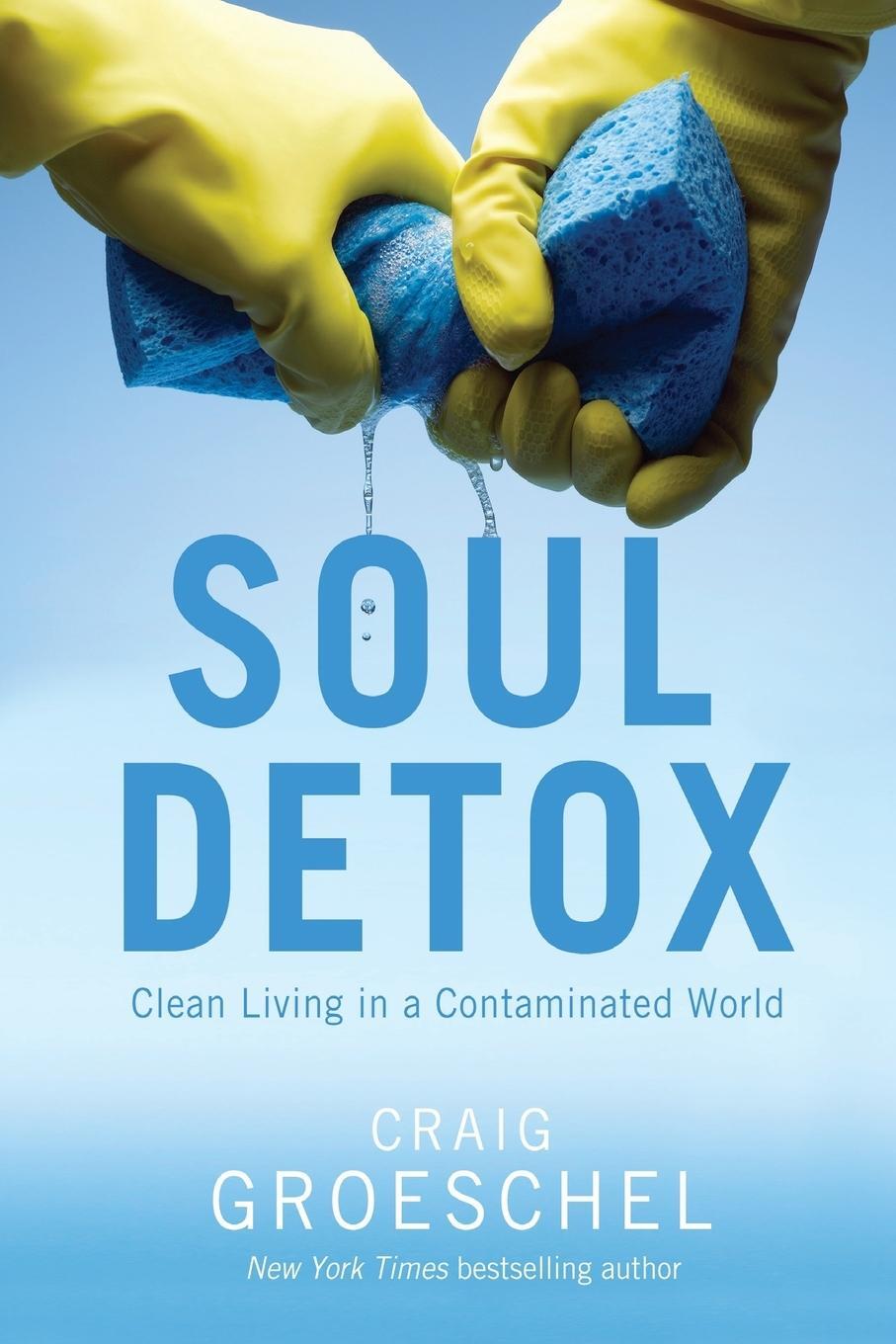 Cover: 9780310333821 | Soul Detox | Clean Living in a Contaminated World | Craig Groeschel