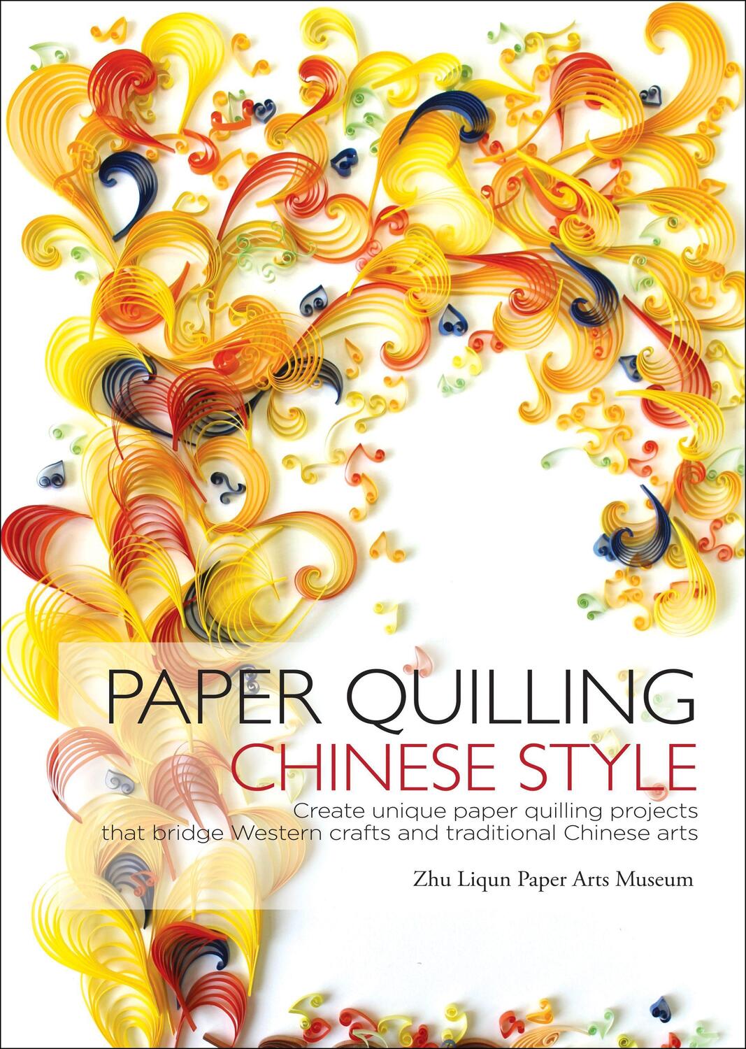Cover: 9781602201583 | Paper Quilling Chinese Style | Zhu Liqun Paper Arts Museum (u. a.)
