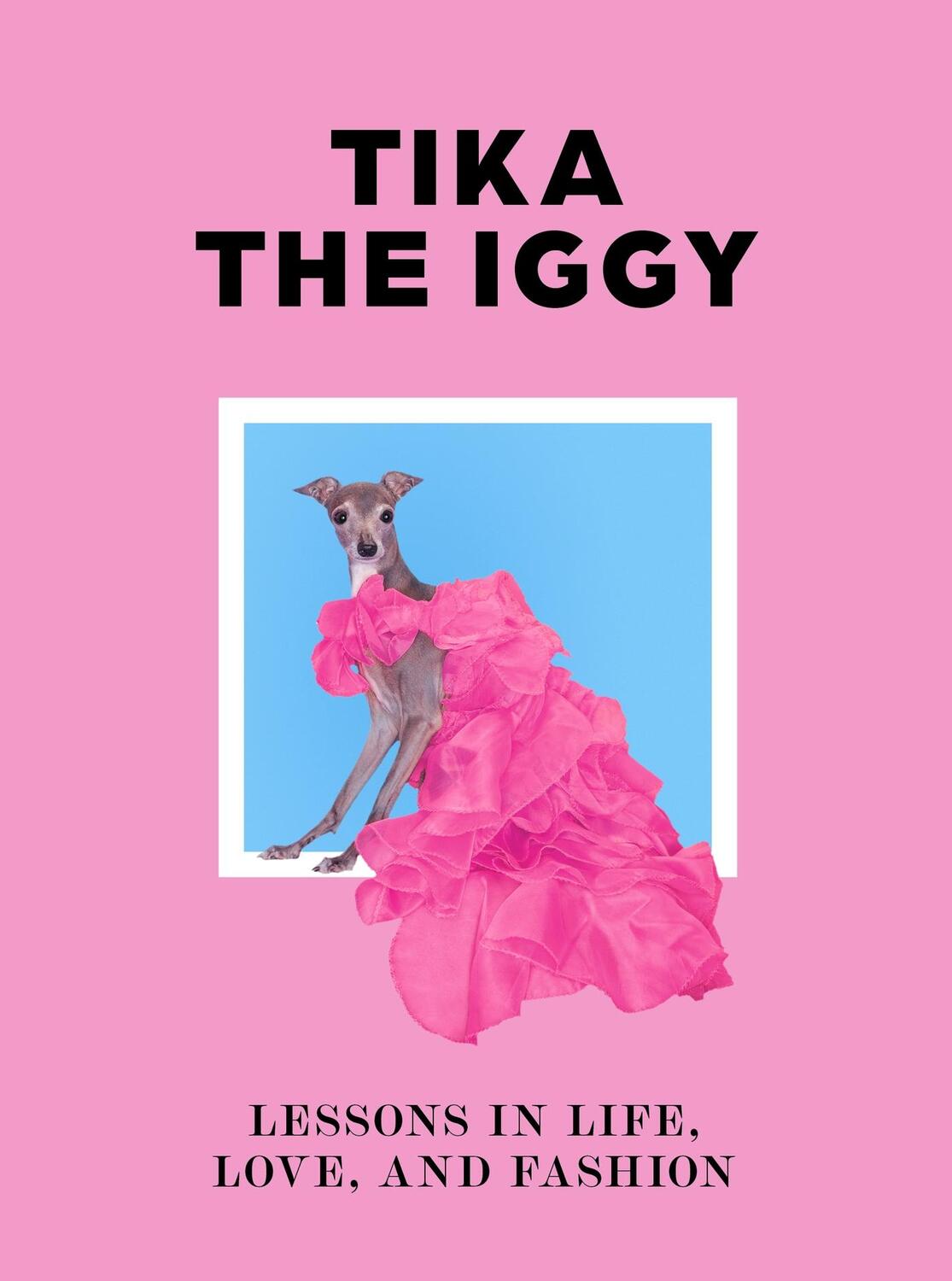 Cover: 9781399606929 | Tika the Iggy | Lessons in Life, Love, and Fashion | Shapiro (u. a.)