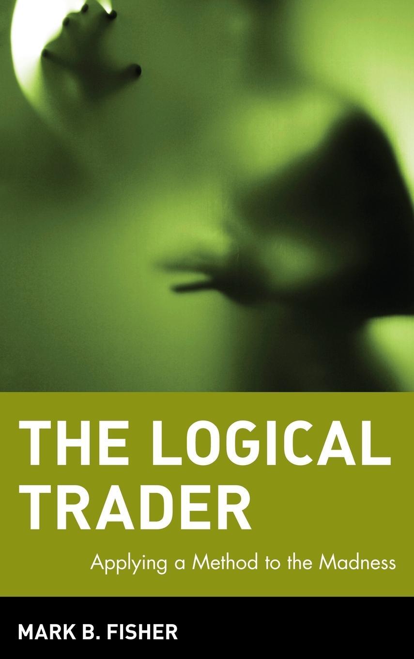 Cover: 9780471215516 | The Logical Trader | Mark B. Fisher | Buch | 272 S. | Englisch | 2002
