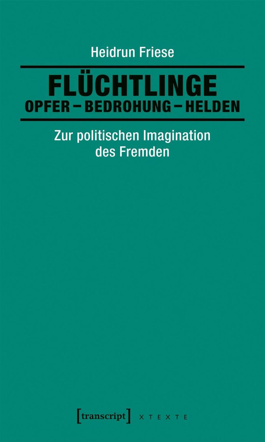 Cover: 9783837632637 | Flüchtlinge: Opfer - Bedrohung - Helden | Heidrun Friese | Taschenbuch