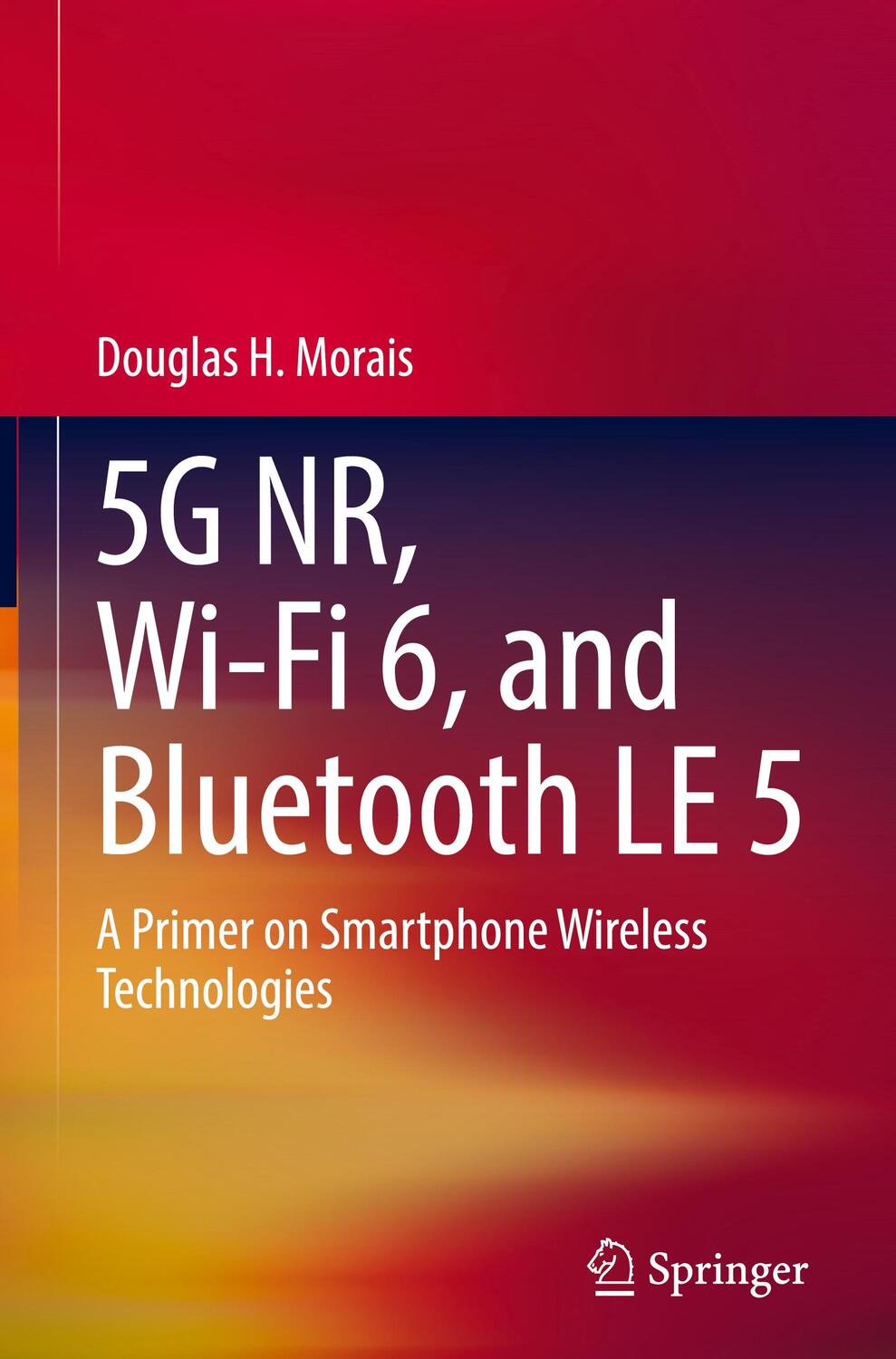Cover: 9783031338113 | 5G NR, Wi-Fi 6, and Bluetooth LE 5 | Douglas H Morais | Buch | xiii
