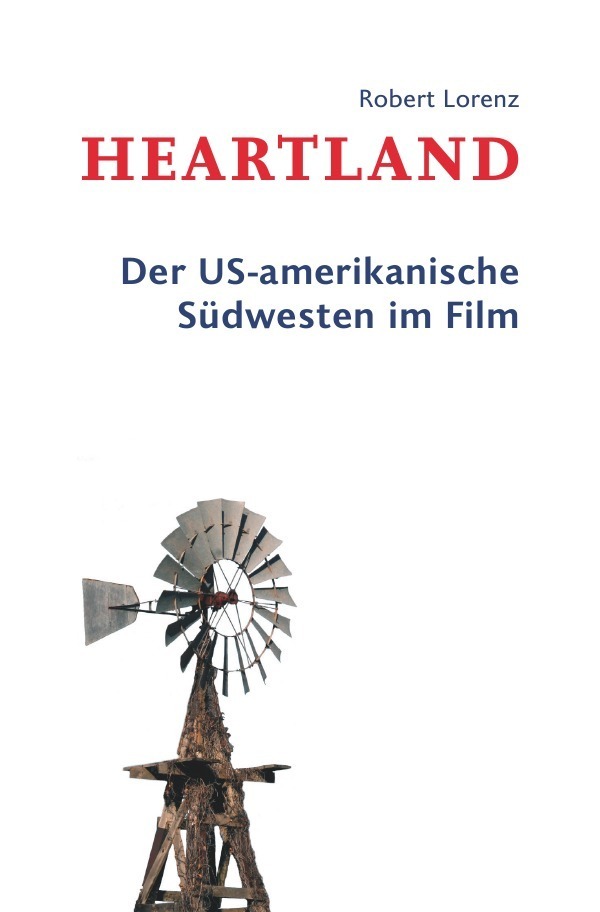 Cover: 9783745082593 | Heartland | Der US-amerikanische Südwesten im Film | Robert Lorenz