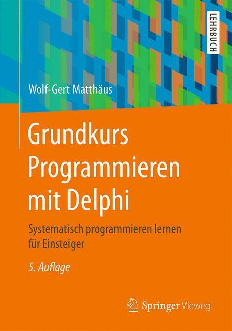 Cover: 9783658142735 | Grundkurs Programmieren mit Delphi | Wolf-Gert Matthäus | Taschenbuch