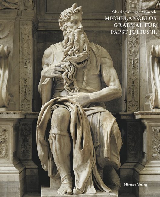Cover: 9783777443553 | Michelangelos Grabmahl für Papst Julius II. | Claudia Echinger-Maurach