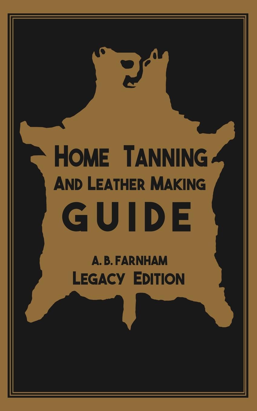 Cover: 9781643890326 | Home Tanning And Leather Making Guide (Legacy Edition) | Farnham
