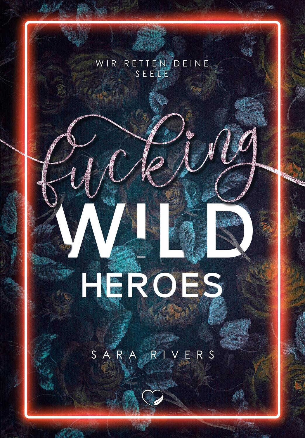 Cover: 9783985956388 | Fucking Wild Heroes | Wir retten deine Seele (Dark Reverse Harem)