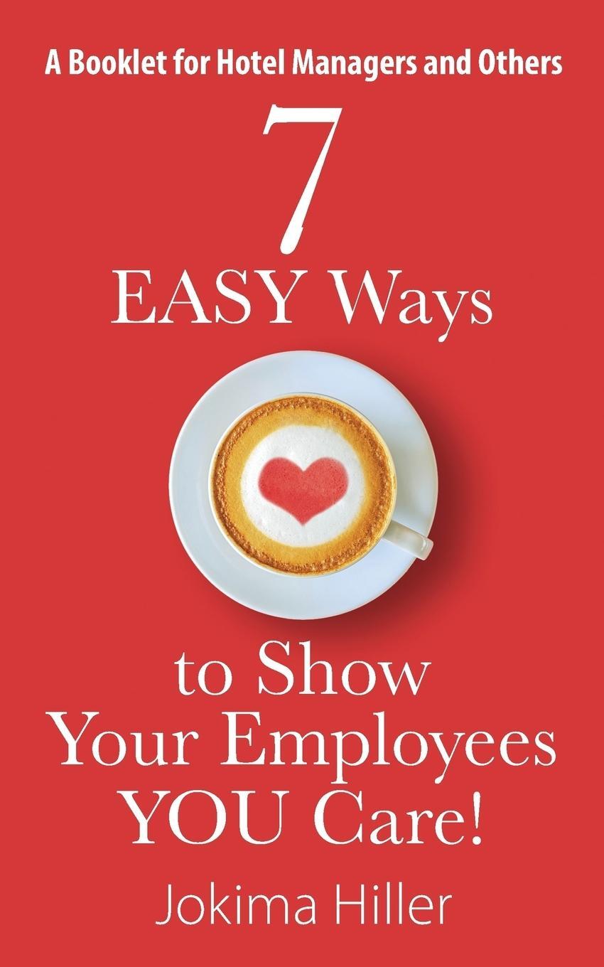 Cover: 9781478754619 | 7 EASY Ways to Show Your Employees YOU Care! A Booklet for Hotel...