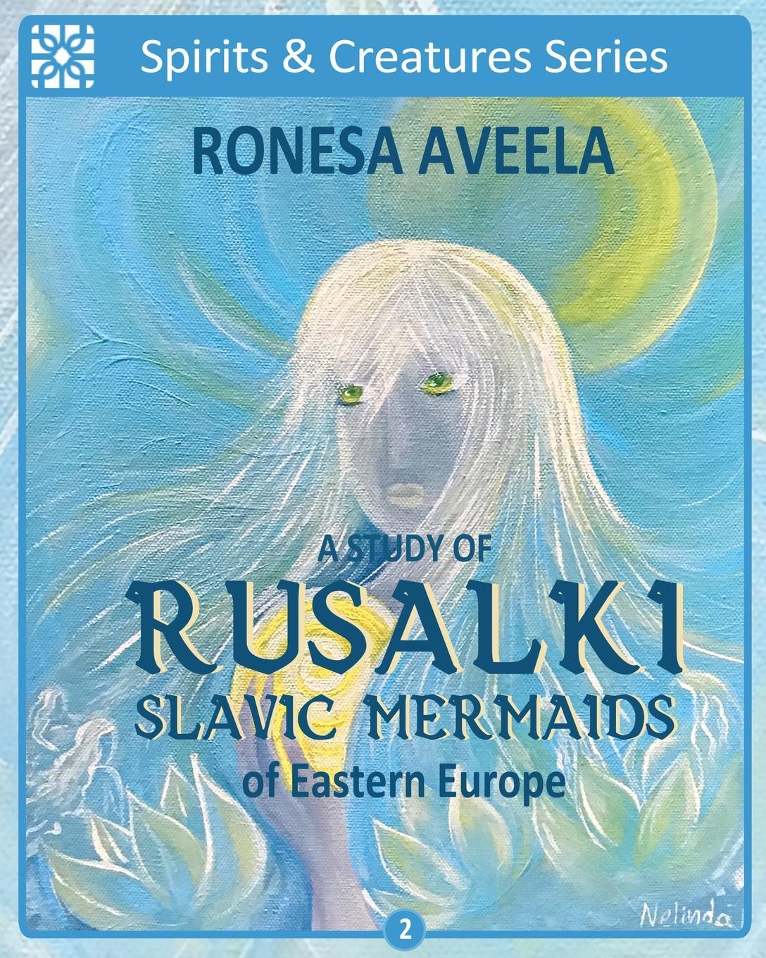 Cover: 9781949397932 | A Study of Rusalki - Slavic Mermaids of Eastern Europe | Ronesa Aveela