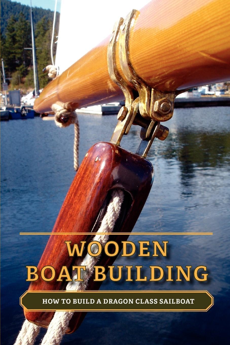 Cover: 9781770974067 | Wooden Boat Building | How to Build a Dragon Class Sailboat | Loenen