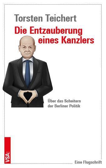 Cover: 9783964882165 | Die Entzauberung eines Kanzlers | Torsten Teichert | Taschenbuch | VSA