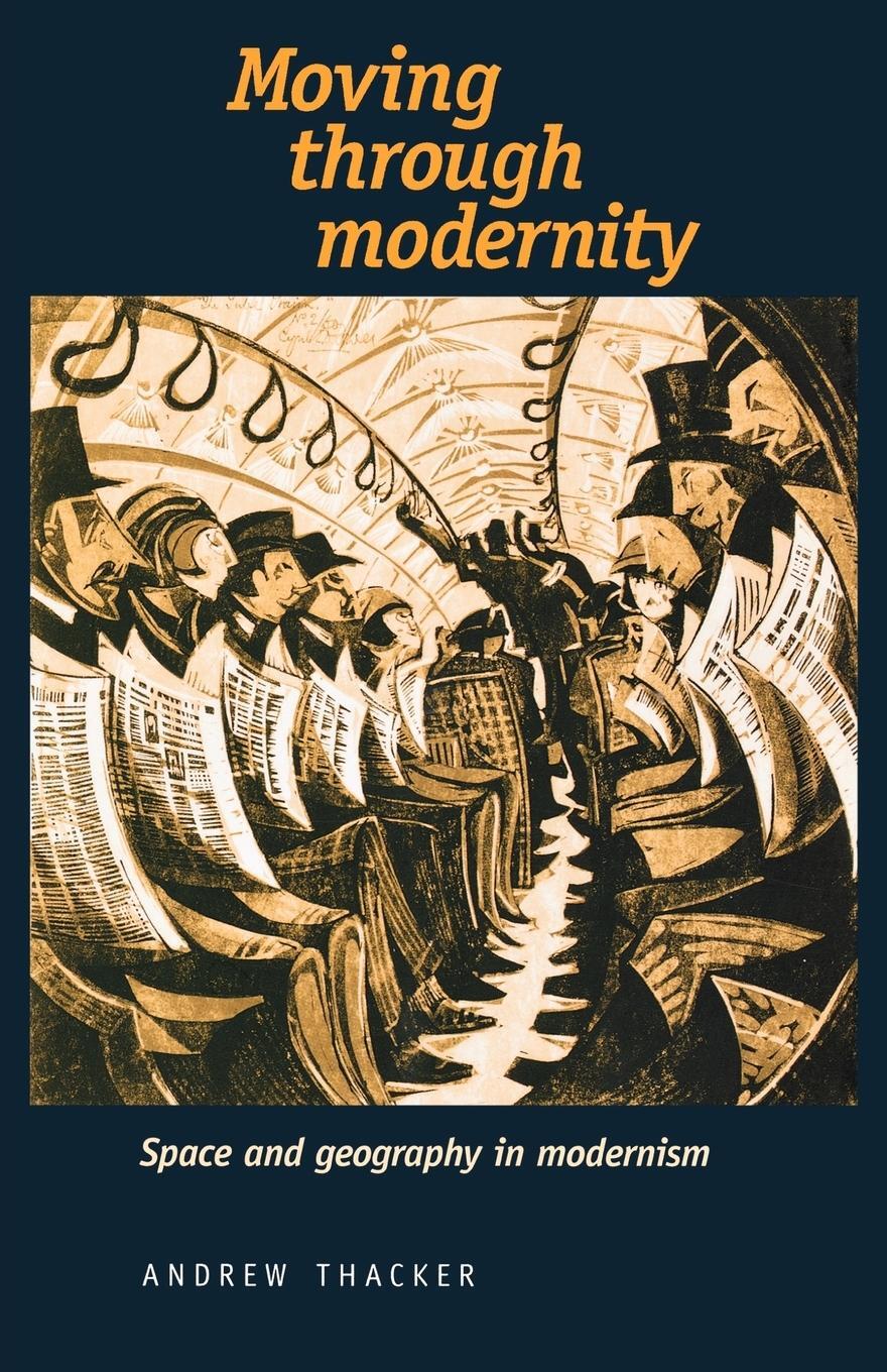 Cover: 9780719081200 | Moving through modernity | Space and Geography in Modernism | Thacker
