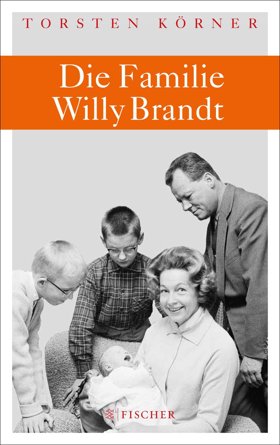 Cover: 9783100404077 | Die Familie Willy Brandt | Torsten Körner | Buch | Fischer HC | 2013