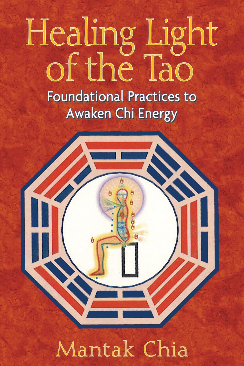 Cover: 9781594771132 | Healing Light of the Tao | Foundational Practices to Awaken Chi Energy