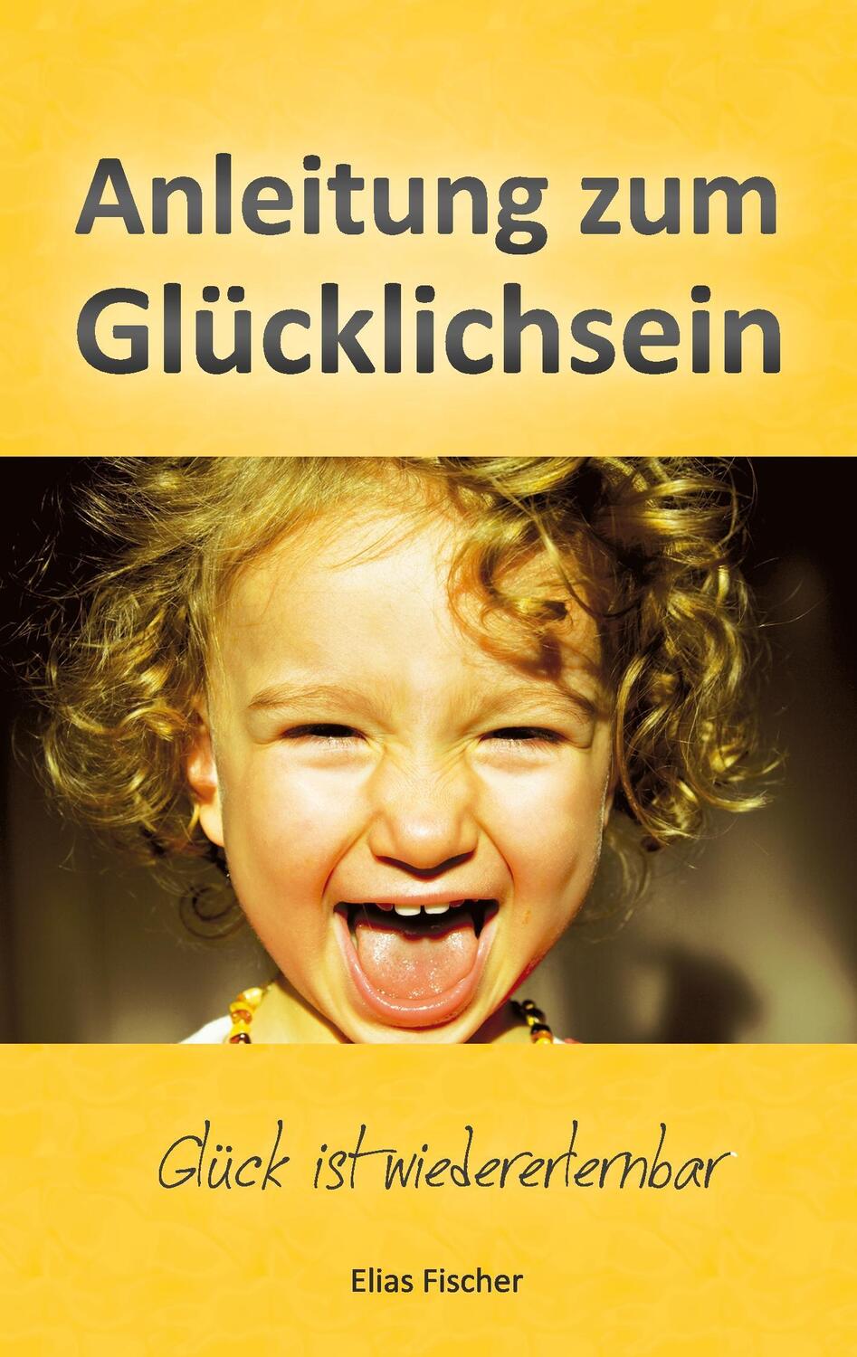 Cover: 9783735780058 | Anleitung zum Glücklichsein | Glück ist wiedererlernbar | Fischer