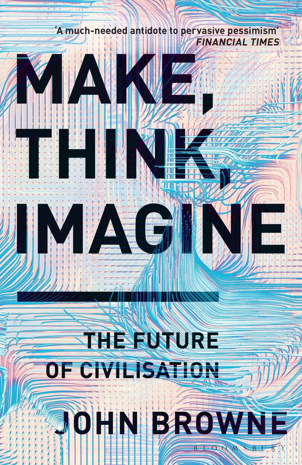 Cover: 9781526605726 | Make, Think, Imagine | The Future of Civilisation | John Browne | Buch