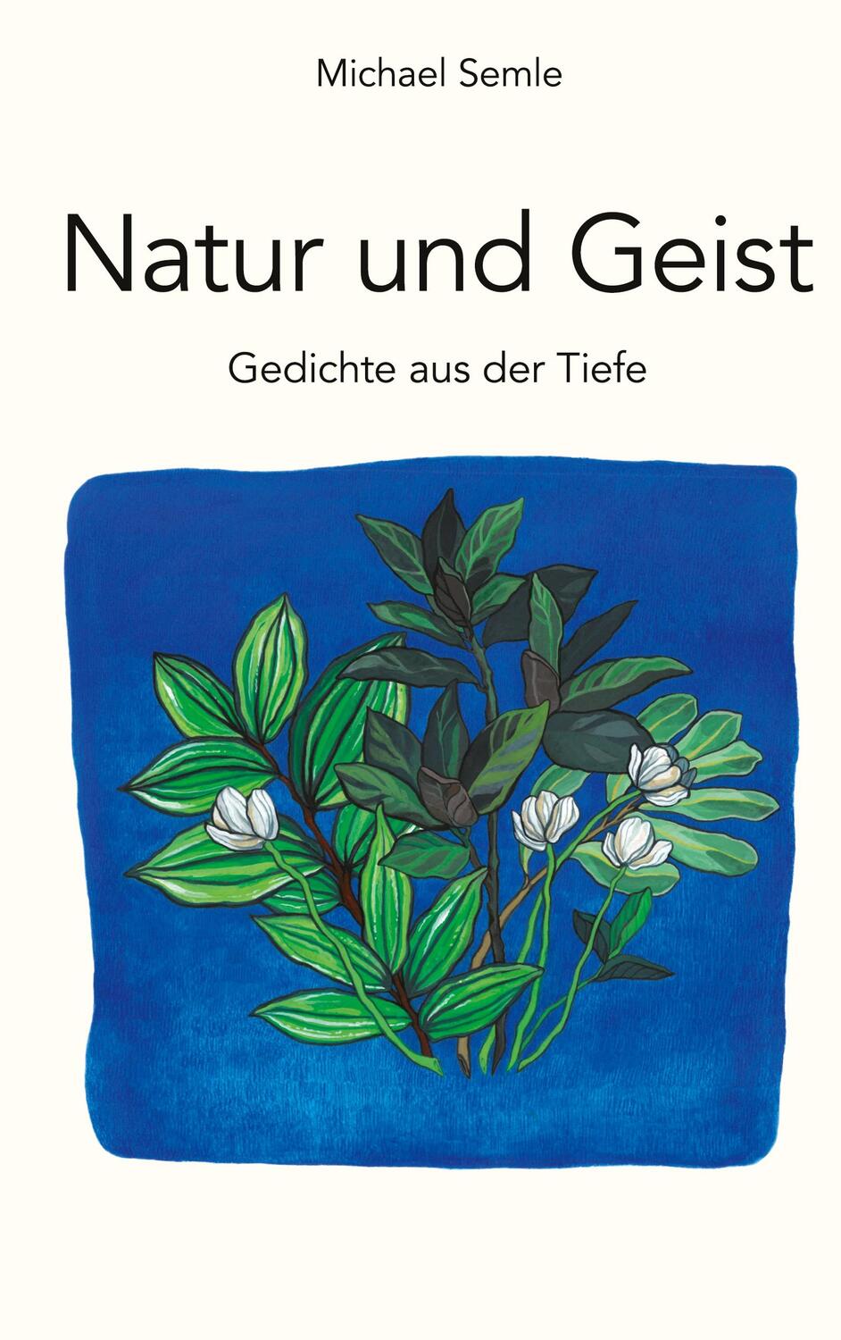 Cover: 9783754305850 | Natur und Geist | Gedichte aus der Tiefe | Michael Semle | Buch | 2021