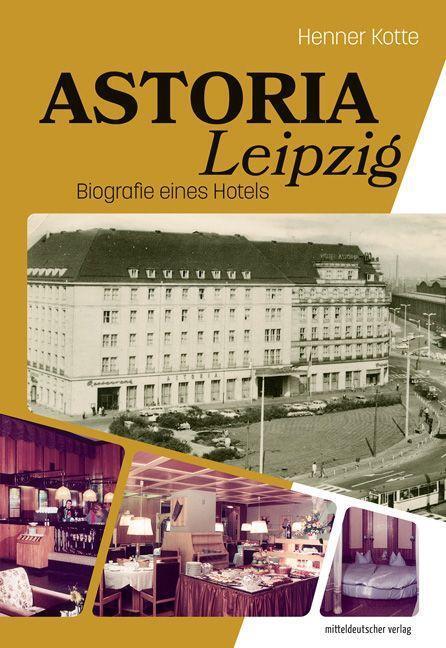Cover: 9783963115370 | Astoria Leipzig | Biografie eines Hotels | Henner Kotte | Buch | 2022