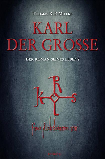Cover: 9783954511709 | Karl der Große | Der Roman seines Lebens | Thomas R. P. Mielke | Buch