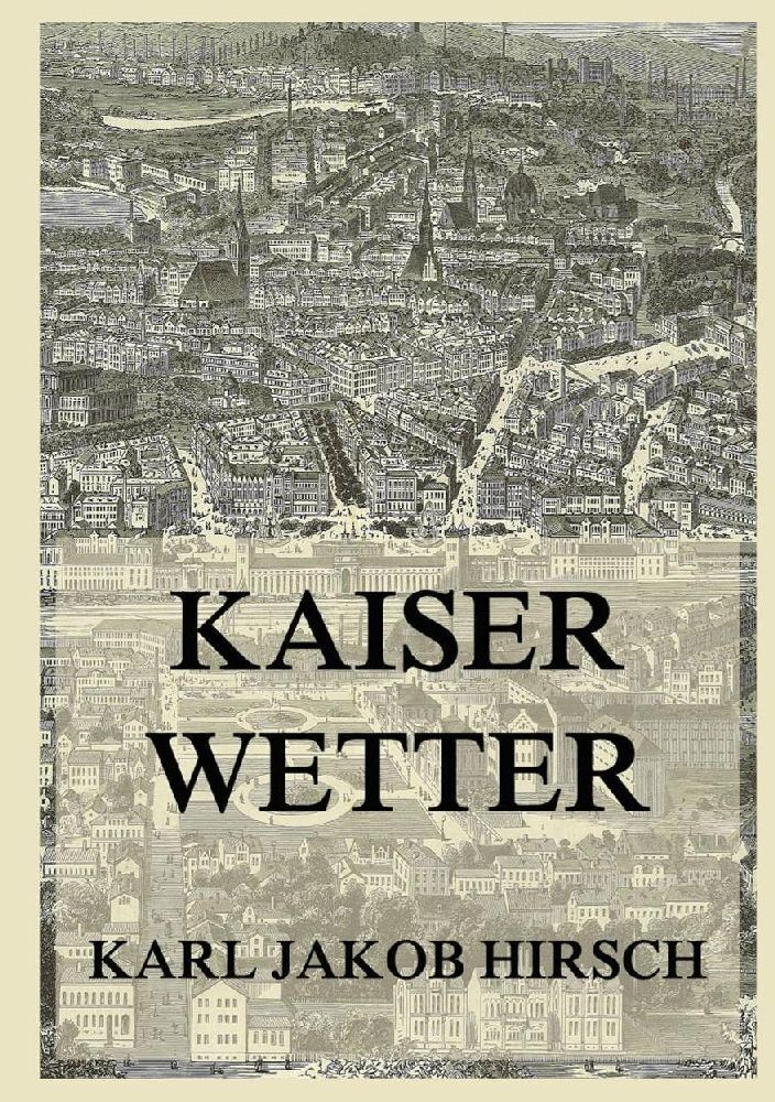 Cover: 9783988689740 | Kaiserwetter | Karl Jakob Hirsch | Taschenbuch | 236 S. | Deutsch