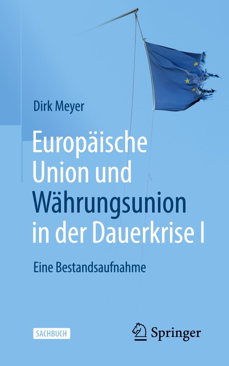 Cover: 9783658357146 | Europäische Union und Währungsunion in der Dauerkrise I | Dirk Meyer