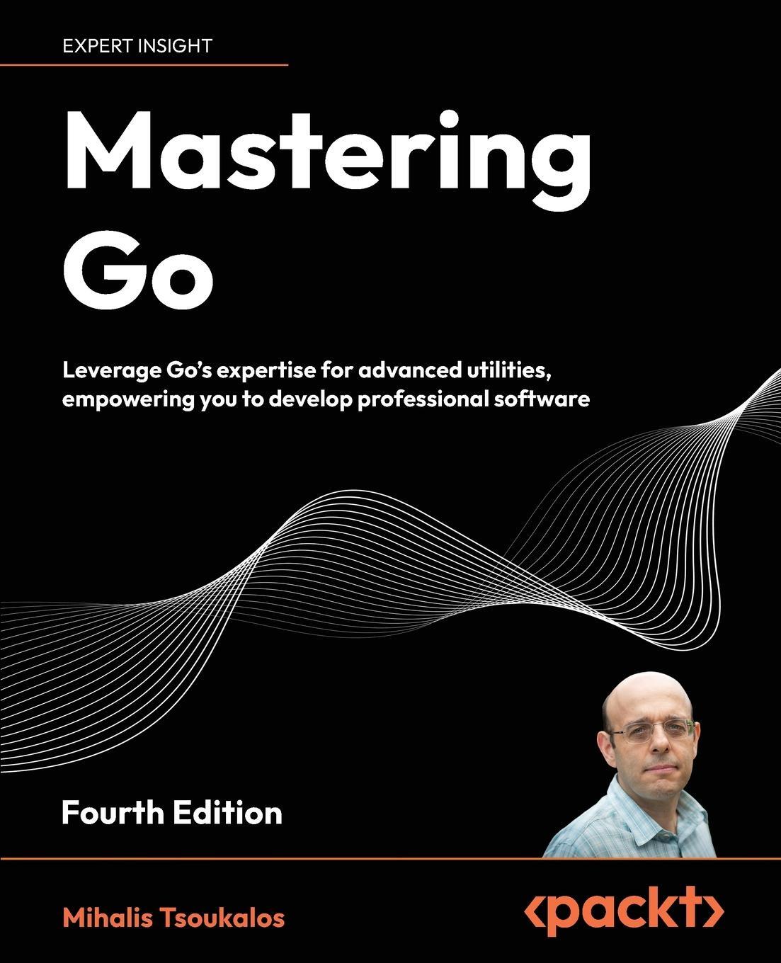 Cover: 9781805127147 | Mastering Go - Fourth Edition | Mihalis Tsoukalos | Taschenbuch | 2024