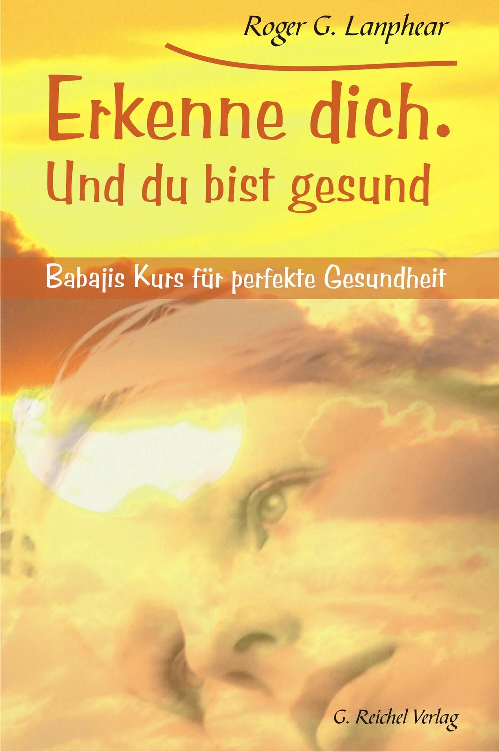 Cover: 9783926388841 | Erkenne Dich. Und du bist gesund | Roger G. Lanphear | Buch | 160 S.