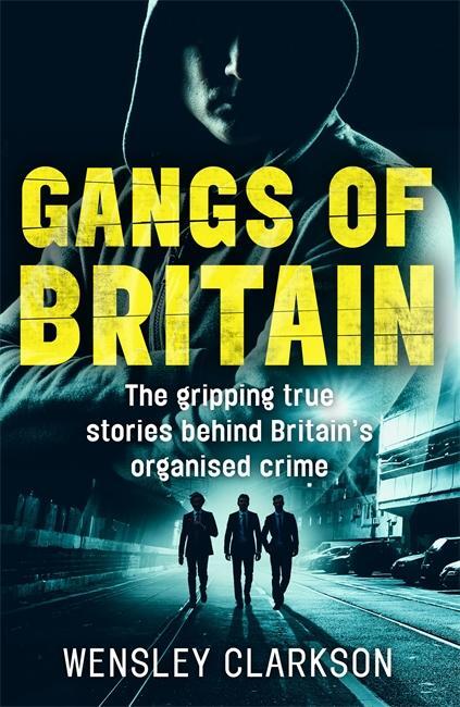 Cover: 9781786062581 | Gangs of Britain - The Gripping True Stories Behind Britain's...