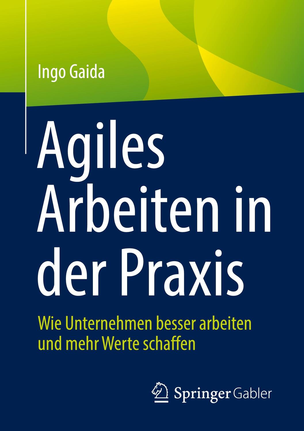 Cover: 9783662639641 | Agiles Arbeiten in der Praxis | Ingo Gaida | Taschenbuch