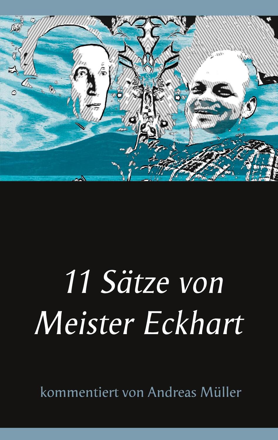 Cover: 9783753472607 | 11 Sätze von Meister Eckhart | kommentiert von Andreas Müller | Müller