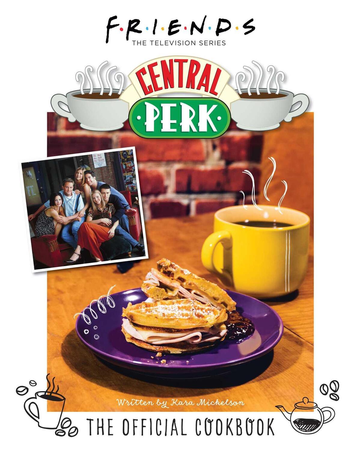 Cover: 9781647224264 | Friends: The Official Central Perk Cookbook (Classic TV Cookbooks,...