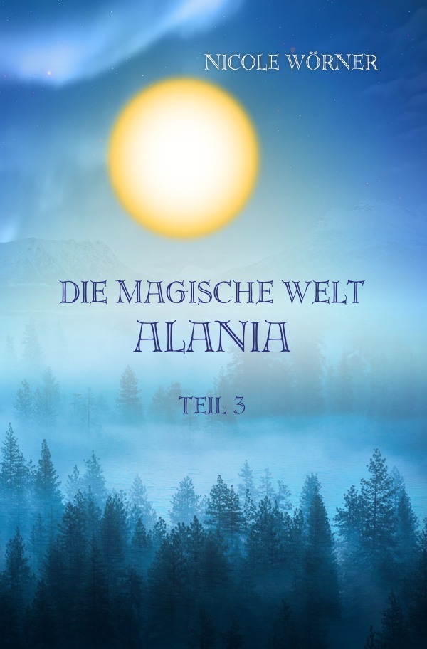 Cover: 9783753148403 | Die magische Welt Alania Teil 3 | Nicole Wörner | Taschenbuch | 96 S.