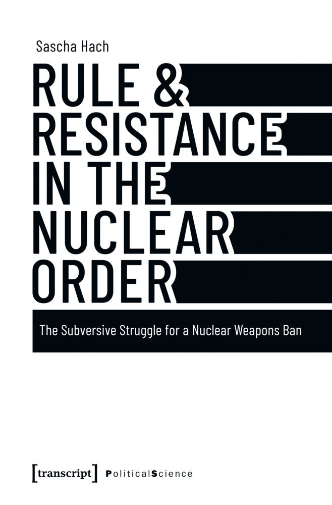 Cover: 9783837676686 | Rule &amp; Resistance in the Nuclear Order | Sascha Hach | Taschenbuch