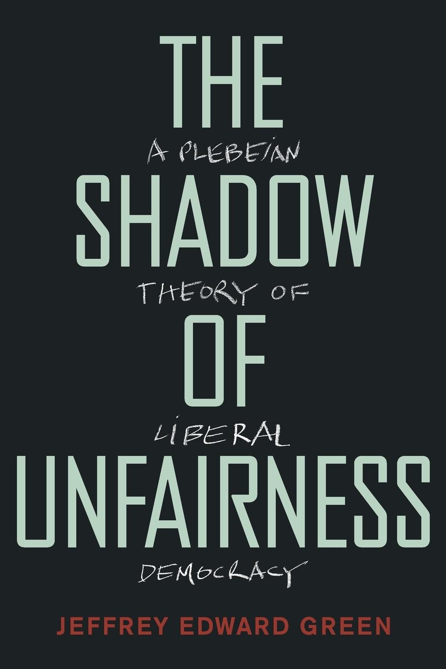 Cover: 9780190944605 | Shadow of Unfairness | A Plebeian Theory of Liberal Democracy | Green