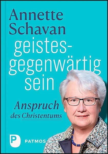 Cover: 9783843613040 | geistesgegenwärtig sein | Anspruch des Christentums | Annette Schavan