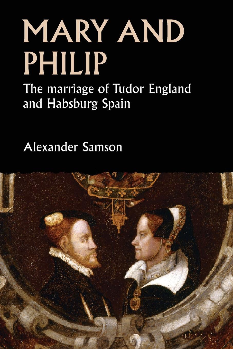 Cover: 9781526160249 | Mary and Philip | The marriage of Tudor England and Habsburg Spain