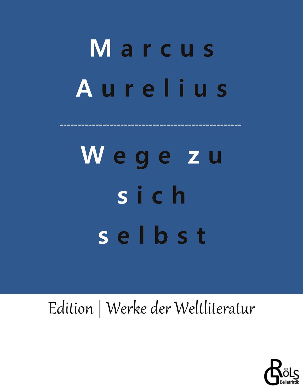 Cover: 9783966373234 | Wege zu sich selbst | Selbstbetrachtungen | Marcus Aurelius | Buch