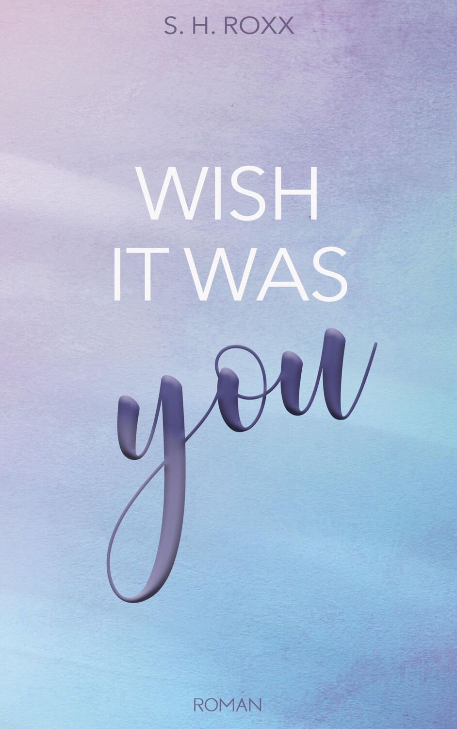 Cover: 9783744836050 | Wish It Was You | S. H. Roxx | Taschenbuch | Paperback | 418 S. | 2023